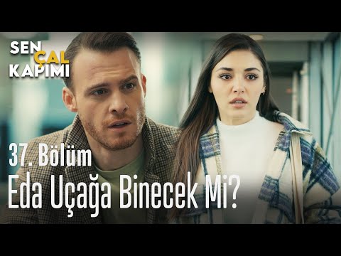 Eda uçağa binecek mi? - Sen Çal Kapımı 37. Bölüm