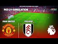 Man United vs Fulham 🔴⚪ | PES 21 | Premier League Simulation | HD Gameplay
