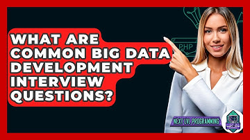 What Are Common Big Data Development Interview Questions? - Next LVL Programming