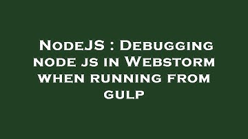 NodeJS : Debugging node js in Webstorm when running from gulp