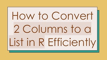 How to Convert 2 Columns to a List in R Efficiently