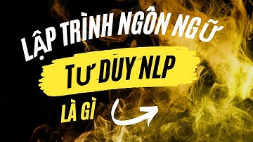 Lập trình ngôn ngữ tư duy NLP là gì - Lợi ích của phương pháp NLP