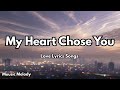My Heart Chose YouЁЯТЛ English Love Song Lyrics Muusic Melody 2025 My Heart Chose YouЁЯТЛ English Love Song Lyrics Muusic Melody 2025