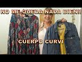 NO ME QUEDA NADA BIEN !!LOOKS para Cuerpo CURVI