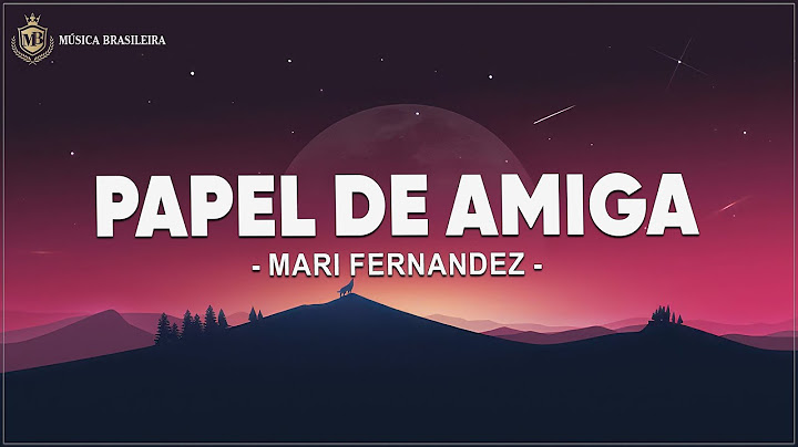 Mari Fernandez - PAPEL DE AMIGA (Letra/Legendado)