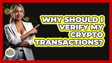Why Should I Verify My Crypto Transactions? - CryptoBasics360.com