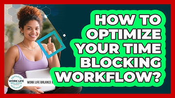 How To Optimize Your Time Blocking Workflow?
