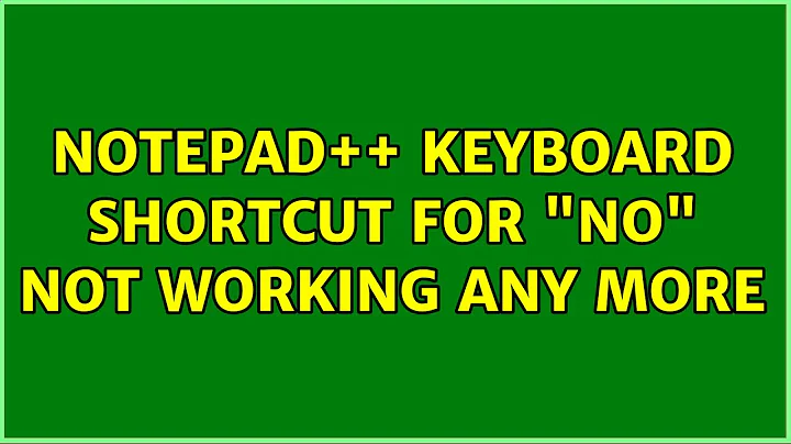 Notepad++ keyboard shortcut for "No" not working any more