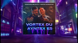 Anastasia Brukhtiy Martin Muradyan - Vortex Du Ayntex Es Remix Jhanness