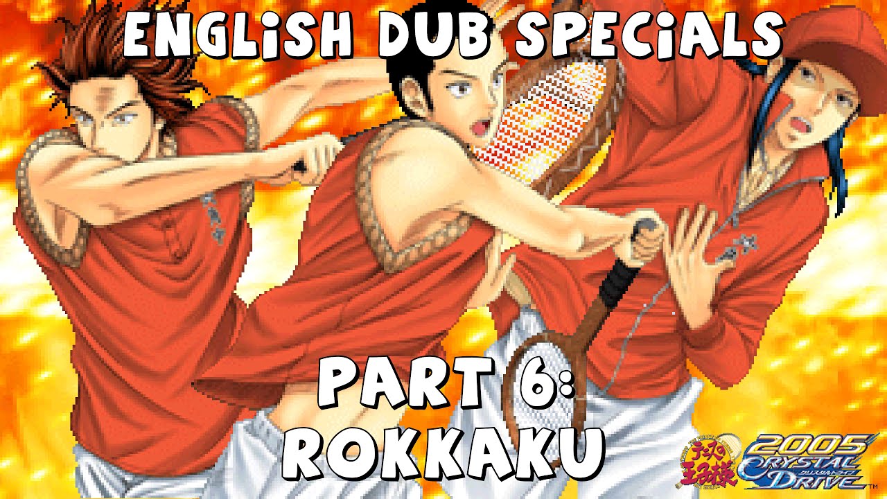 Rokkaku English Dub Specials (Prince of Tennis 2005 - Crystal Drive)