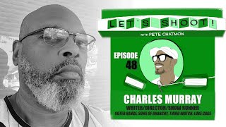 Episode 48: CHARLES MURRAY On His Journey From Self-Taught Screenplay Writer To Showrunner