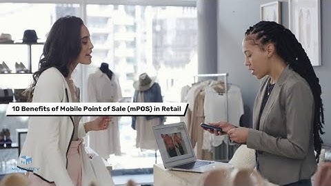 10 Benefits of Mobile Point of Sale (mPOS) in Retail