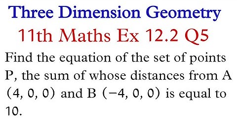 Find the equation of the set of points P, the sum of whose distances from A(4,0,0) and B(–4,0,0)…