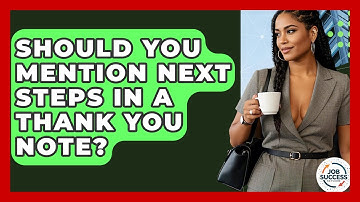 Should You Mention Next Steps In A Thank You Note? - Job Success Network