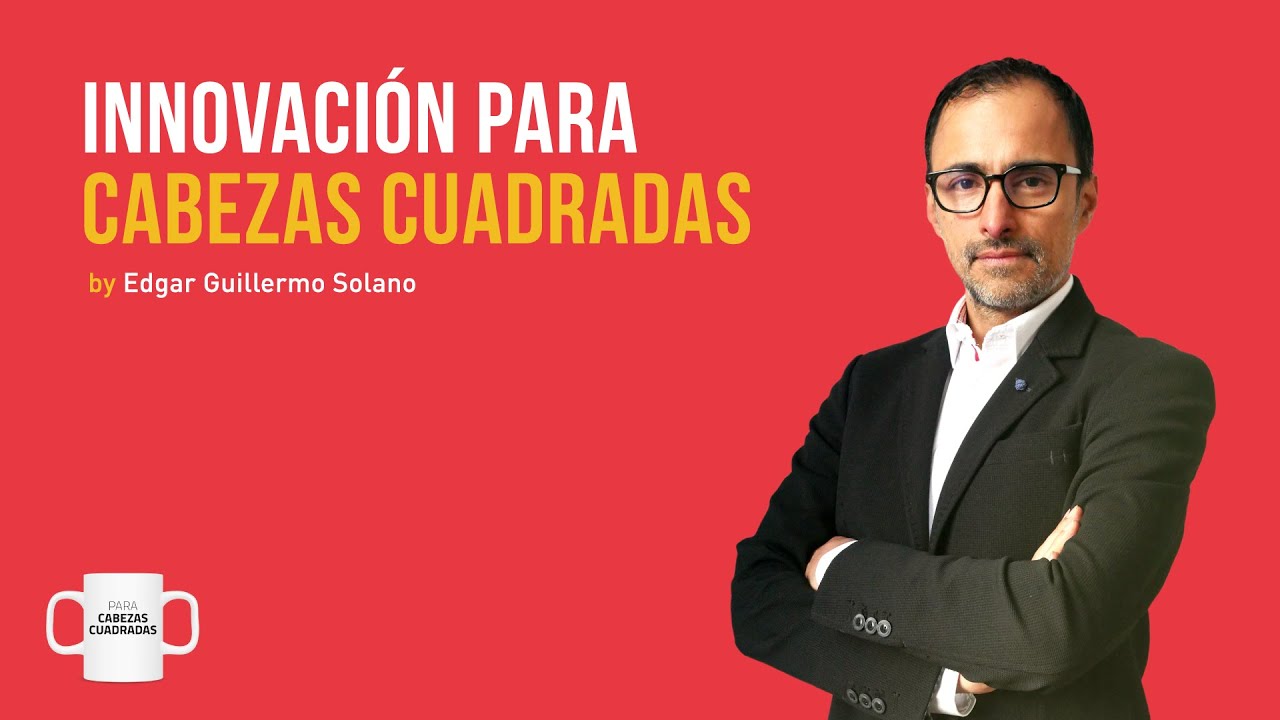 Innovación para Cabezas Cuadradas by Guillermo Solano