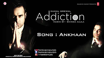 KAMAL GREWAL Song ANKHAAN  | ADDICTION