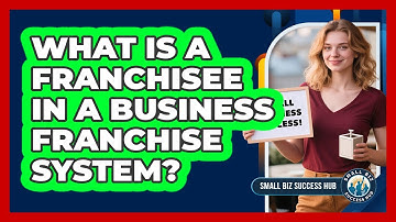 What Is A Franchisee In A Business Franchise System? - Small Biz Success Hub