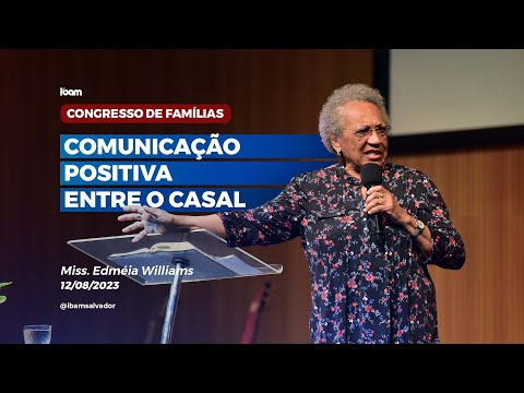 Comunicação positiva entre o casal - Miss. Edméia Williams - IBAM - 12/08/2023