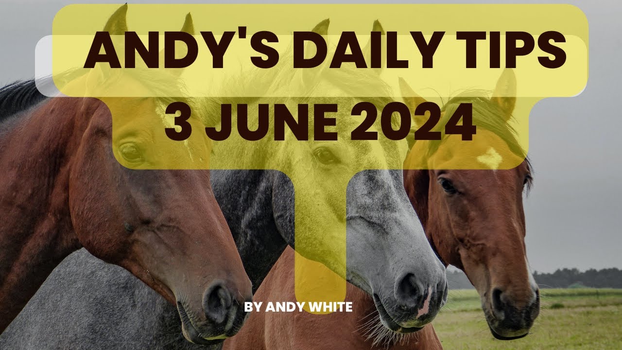 Andy's Daily Free Tips for Horse Racing, 3 June 2024