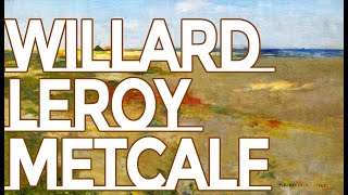 Willard Leroy Metcalf: A collection of 114 works (4K)