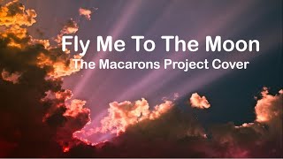 The Macarons Project Cover - Fly Me To The Moon (Lyrics)