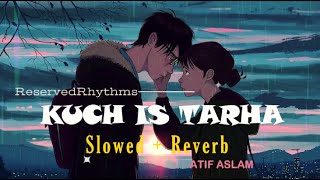 Kuch Is Tarah Lyrics - Lofi (Slowed + Reverb) | Atif Aslam |