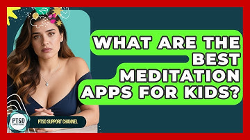 What Are The Best Meditation Apps For Kids? - PTSD Support Channel