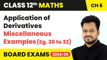 Application of Derivatives - Miscellaneous Examples (Eg. 30 to 32) | Class 12 Maths Chapter 6 | CBSE