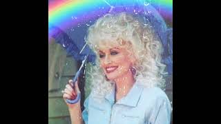 Dolly Parton “If you want the rainbow, you gotta put up with the rain.”