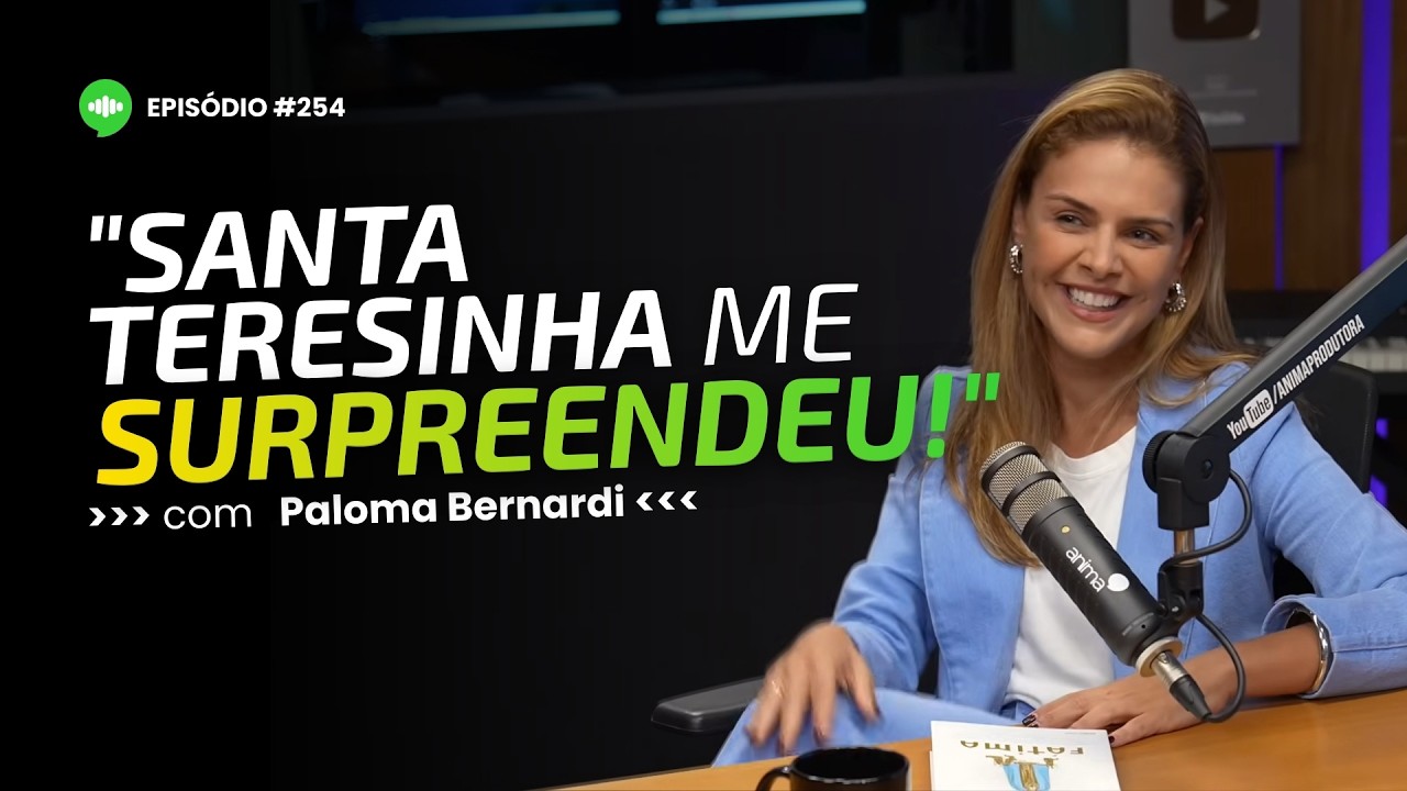 Santa Teresinha e sinais do céu: a jornada da atriz Paloma Bernardi na fé católica | Ep #254