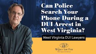 Can Police Search Your Phone During a DUI Arrest in West Virginia? | Know This First