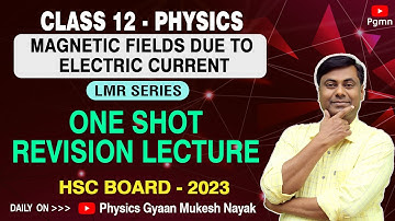 Magnetic Fields due to Electric Current | One Shot Revision Lecture (LMR Series) | HSC Board-2023
