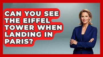 Can You See The Eiffel Tower When Landing In Paris? - France Fact File