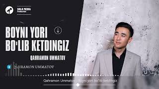 Qahramon Ummatov - Boyni Yori Bo'lib Ketdingiz