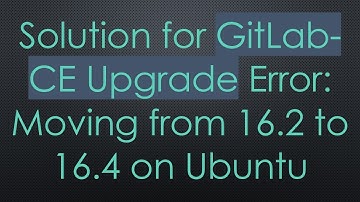 Solution for GitLab-CE Upgrade Error: Moving from 16.2 to 16.4 on Ubuntu