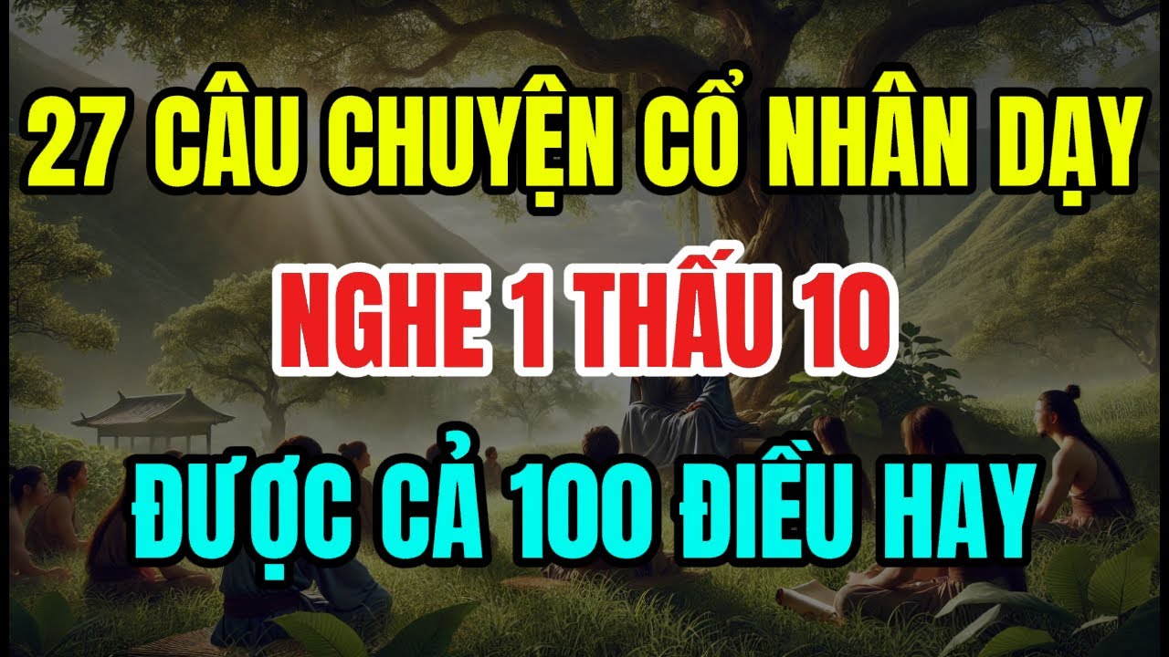 Bài Học Cuộc Sống: 27 Câu Chuyện Cổ Nhân Dạy Nghe 1 Thấu 10 💙 Audio ...