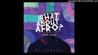 DJ_Fortee_-_What_About_Afro_Next_level_