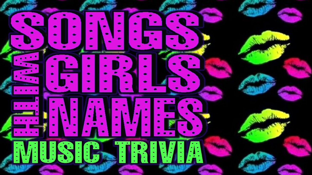 Songs With Girls Names Trivia l Music Trivia l 40 Questions