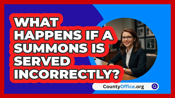 What Happens If A Summons Is Served Incorrectly? - CountyOffice.org