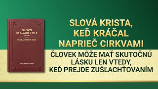 Slovo Všemohúceho Boha | Človek môže mať skutočnú lásku len vtedy, keď prejde zušľachťovaním
