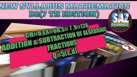 Addition and subtraction of algebraic fractions|NSMD2(7TH EDITION)|CH#6,EX#6B S#7,Q#5(c,d)|SAZCHANNE