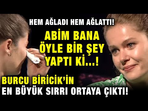 Burcu Biricik En Büyük Sırrını İlk Kez Anlattı! Babamla Tanışmıyorum! Abim Bana Öyle Bir Şey Yaptıki