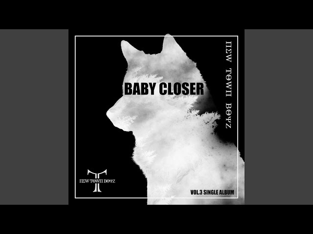 NEW TOWN BOYZ - BABY CLOSER