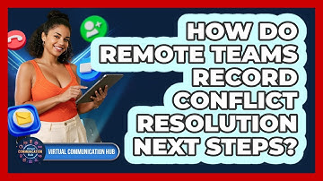 How Do Remote Teams Record Conflict Resolution Next Steps?