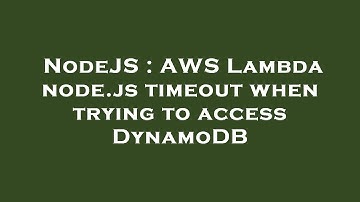 NodeJS : AWS Lambda node.js timeout when trying to access DynamoDB