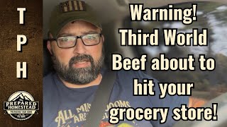 Warning! Third World Beef about to hit your grocery store! @therealpreparedhomestead