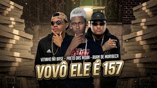 VOVÔ ELE É 157 - Ruan de Muribeca, Preto das Midia, Vitinho na Base