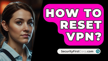 How To Reset VPN? - SecurityFirstCorp.com
