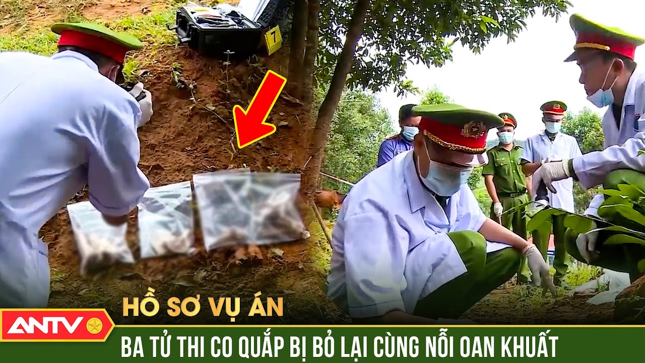 Hồ sơ vụ án: Ba tử thi co quắp bị bỏ lại cùng nỗi oan khuất lạnh sống lưng | ANTV