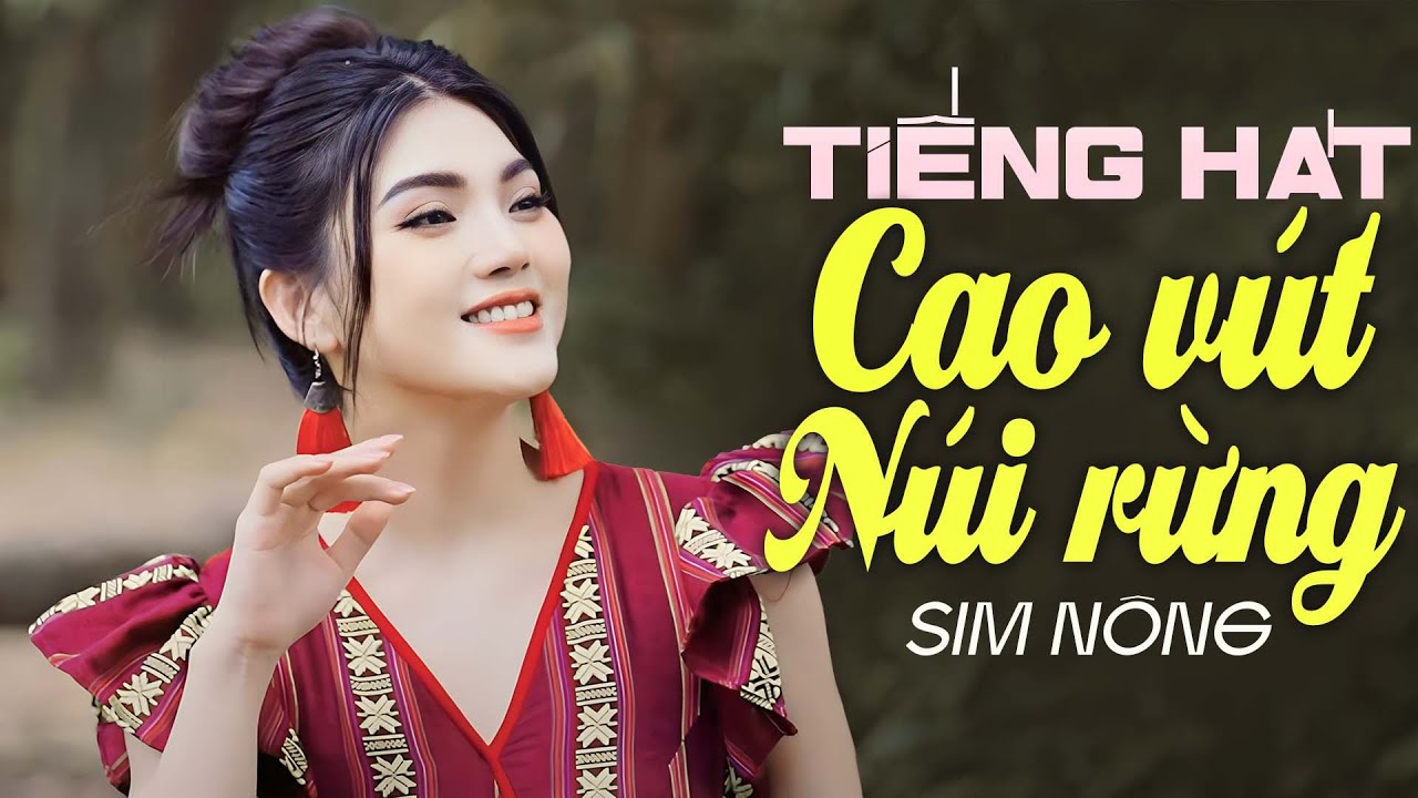 THƯƠNG NHỚ Tiếng Hát Cao Vút Vang Cả Núi Rừng - Nhạc Tây Bắc Chọn Lọc Sim Nông